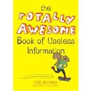 The Totally Awesome Book of Useless Information by Botham, Noel; Nichols, Travis, 9780399159251