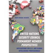 United Nations Security Council Permanent Member Perspectives by Weaver, John Michael, 9781433159251