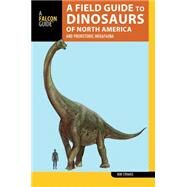 A Field Guide to the Dinosaurs of North America and Prehistoric Megafauna by Strauss, Bob, 9781493009251