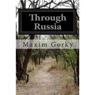 Through Russia by Gorky, Maksim; Hogarth, C. J., 9781502459251