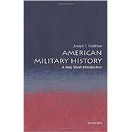 American Military History A Very Short Introduction by Glatthaar, Joseph T., 9780199859252