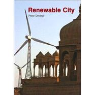 The Renewable City A comprehensive guide to an urban revolution by Droege, Peter, 9780470019252