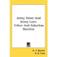 Jersey Street and Jersey Lane : Urban and Suburban Sketches by Bunner, H. C., 9780548499252