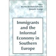 Immigrants and the Informal Economy in Southern Europe by Arango,Joaquin, 9780714649252