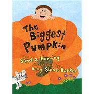 The Biggest Pumpkin by Horning, Sandra; Stone-Barker, Holly, 9781455619252