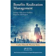 Benefits Realization Management: Strategic Value from Portfolios, Programs, and Projects by Serra; Carlos Eduardo Marti, 9781498739252