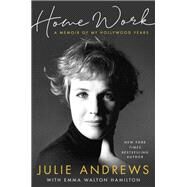 Home Work A Memoir of My Hollywood Years by Andrews, Julie; Hamilton, Emma Walton, 9780316349253