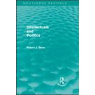 Intellectuals and Politics (Routledge Revivals) by Brym; Robert, 9780415589253