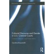 Colonial Discourse and Gender in U.S. Criminal Courts: Cultural Defenses and Prosecutions by Braunmnhl; Caroline, 9780415899253