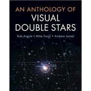 An Anthology of Visual Double Stars by Argyle, Bob; Swan, Mike; James, Andrew, 9781316629253