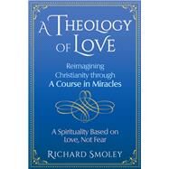 A Theology of Love by Smoley, Richard, 9781620559253
