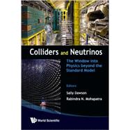 Colliders and Neutrinos: The Window into Physics Beyond the Standard Model TASI 2006 by Dawson, Sally; Mohapatra, Rabindra N., 9789812819253