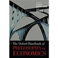 The Oxford Handbook of Philosophy of Economics by Kincaid, Harold; Ross, Don, 9780195189254