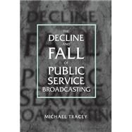 Decline and Fall of Public Service Broadcasting by Tracey, Michael, 9780198159254