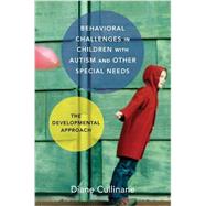 Behavioral Challenges in Children with Autism and Other Special Needs The Developmental Approach by Cullinane, Diane, 9780393709254