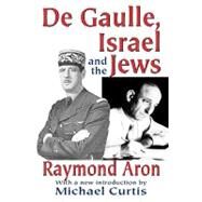 De Gaulle, Israel and the Jews by Aron,Raymond, 9780765809254