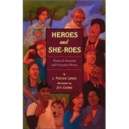 Heroes and She-Roes : Poems of Amazing and Everyday Heroes by Lewis, Patrick J., 9780803729254