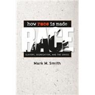 How Race Is Made by Smith, Mark M., 9780807859254