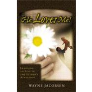 He Loves Me! Learning to Live in the Father's Affection by Jacobsen, Wayne, 9780964729254
