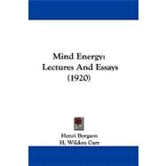Mind Energy : Lectures and Essays (1920) by Bergson, Henri; Carr, H. Wildon, 9781104209254
