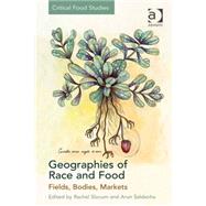 Geographies of Race and Food: Fields, Bodies, Markets by Slocum,Rachel;Slocum,Rachel, 9781409469254