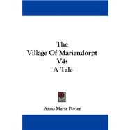 Village of Mariendorpt V4 : A Tale by Porter, Anna Maria, 9781432689254
