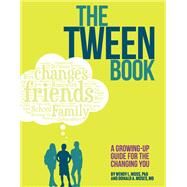 The Tween Book A Growing-Up Guide for the Changing You by Moss, Wendy L.; Moses, Donald A., 9781433819254