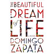 The Beautiful Dream of Life by Zapata, Domingo, 9781501129254