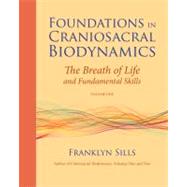 Foundations in Craniosacral Biodynamics, Volume One The Breath of Life and Fundamental Skills by Sills, Franklyn; Menzam, Cherionna; Kern, Michael, 9781556439254