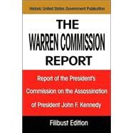 The Warren Commission Report: Report of the President's Commission on the Assassination of President John F. Kennedy by The Warren Commission, 9781599869254