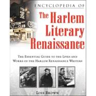 Encyclopedia of the Harlem Literary Renaissance : The Essential Guide to the Lives and Works of the Harlem Renaissance Writers by Brown, Lois, 9780816069255