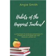 Habits of the Happiest Teachers by Smith, Angie, 9781098369255
