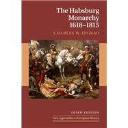 The Habsburg Monarchy 1618-1815 by Ingrao, Charles W., 9781108499255