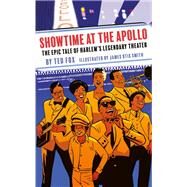 Showtime at the Apollo The Epic Tale of Harlem's Legendary Theater by Fox, Ted; Smith, James Otis, 9781419739255