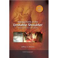 Management of the Unstable Shoulder Arthroscopic and Open Repair by Abrams, Jeffrey, 9781556429255