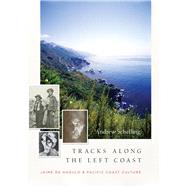Tracks Along the Left Coast Jaime de Angulo & Pacific Coast Culture by Schelling, Andrew, 9781619029255