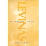 Levinas and the Philosophy of Religion by Kosky, Jeffrey L., 9780253339256