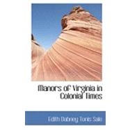 Manors of Virginia in Colonial Times by Sale, Edith Dabney Tunis, 9780559039256