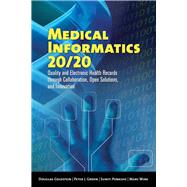 Medical Informatics 20/20: Quality and Electronic Health Records through Collaboration, Open Solutions, and Innovation by Goldstein, Douglas; Groen, Peter J.; Ponkshe, Suniti; Wine, Marc, 9780763739256