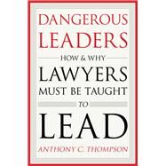 Dangerous Leaders by Thompson, Anthony C., 9780804799256