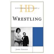 Historical Dictionary of Wrestling by Grasso, John, 9780810879256