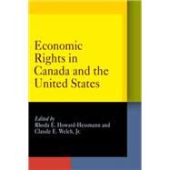 Economic Rights in Canada And the United States by Howard-Hassmann, Rhoda E.; Welch, Claude E., Jr., 9780812239256