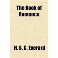 The Book of Romance by Everard, H. S. C., 9781153799256