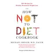 How Not to Diet Cookbook by Greger, Michael, M.D.; Clark, Bryn, 9781250199256