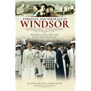 Struggle and Suffrage in Windsor by Johnson, Katharine, 9781526719256