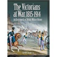 The Victorians at War, 1815-1914 by Raugh, Harold E., Jr., 9781576079256