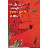 With Death Laughing A Novel by PLATE, PETER, 9781609809256