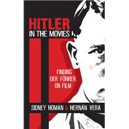 Hitler in the Movies Finding Der Fhrer on Film by Homan, Sidney; Vera, Hernn, 9781611479256