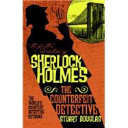 The Further Adventures of Sherlock Holmes - The Counterfeit Detective by Douglas, Stuart, 9781783299256