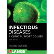 Infectious Diseases A Clinical Short Course 3/E by Southwick, Frederick, 9780071789257